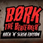Bork the Berzerker Hack ‘N’ Slash Edition