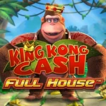 King Kong Cash Full House