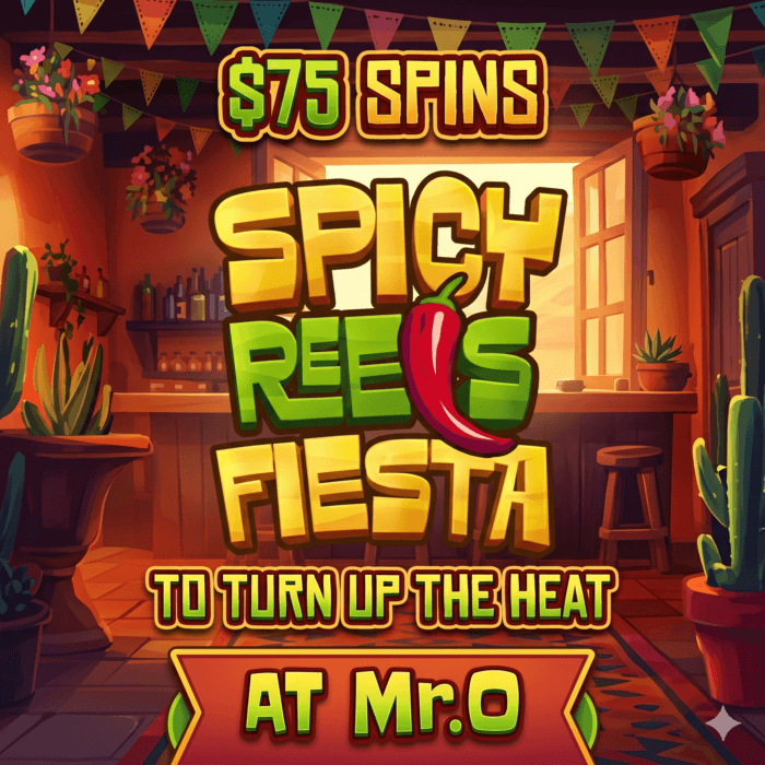 Spicy Reels Fiesta: $75 Spins to Turn Up the Heat at Mr.O